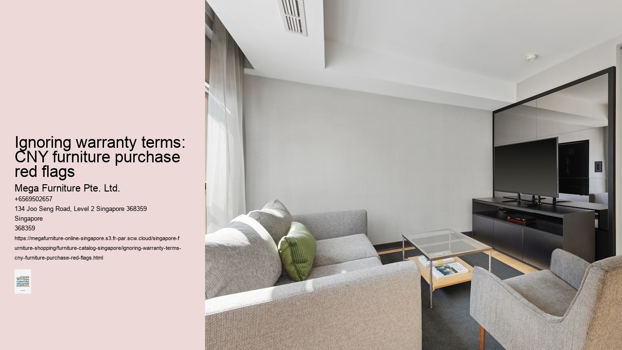 Ignoring warranty terms: CNY furniture purchase red flags